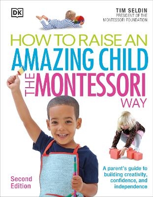 How To Raise An Amazing Child the Montessori Way, 2nd Edition - Tim Seldin