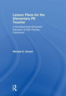 Lesson Plans for the Elementary PE Teacher - Michael E. Gosset