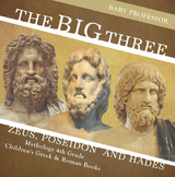 The Big Three: Zeus, Poseidon and Hades - Mythology 4th Grade | Children's Greek & Roman Books - Baby Professor