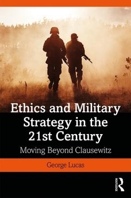 Ethics and Military Strategy in the 21st Century - Jr. Lucas  George