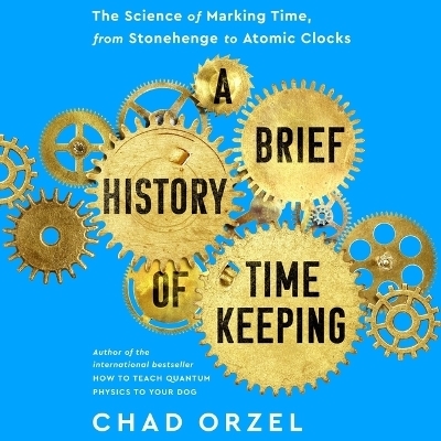 A Brief History of Timekeeping - Chad Orzel