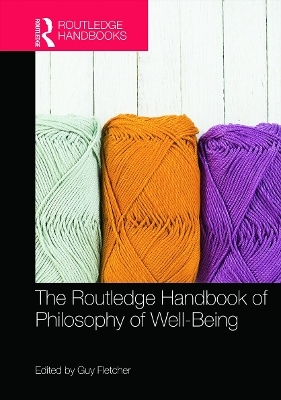The Routledge Handbook of Philosophy of Well-Being - 
