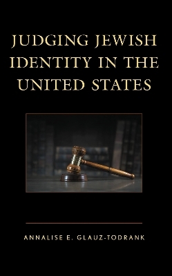 Judging Jewish Identity in the United States - Annalise E. Glauz-Todrank