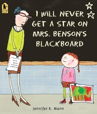 I Will Never Get a Star on Mrs. Benson's Blackboard - Jennifer K. Mann