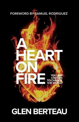 A Heart on Fire – You Are Chosen to Change the World
