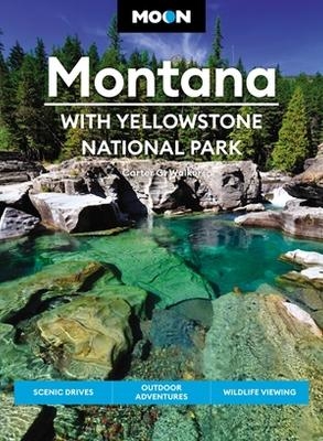 Moon Montana: With Yellowstone National Park (Second Edition) - Carter Walker