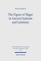 The Figure of Hagar in Ancient Judaism and Galatians - Ryan Heinsch