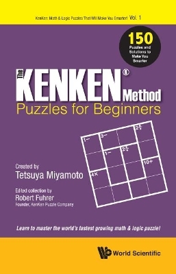 Kenken Method - Puzzles For Beginners, The: 150 Puzzles And Solutions To Make You Smarter - 