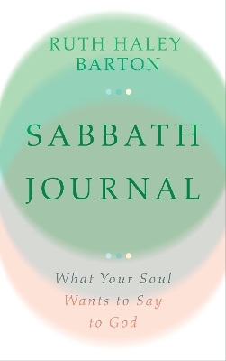 Sabbath Journal &ndash; What Your Soul Wants to Say to God - Ruth Haley Barton