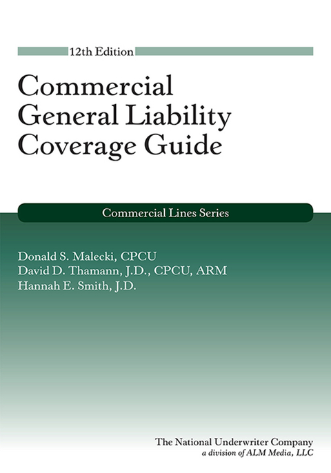 Commercial General Liability Coverage Guide, 12th Edition -  Donald S. Malecki