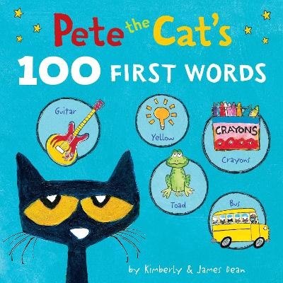 Pete the Cat&rsquo;s 100 First Words Board Book - James Dean, Kimberly Dean