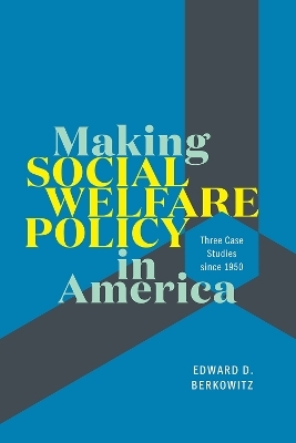 Making Social Welfare Policy in America - Edward D. Berkowitz