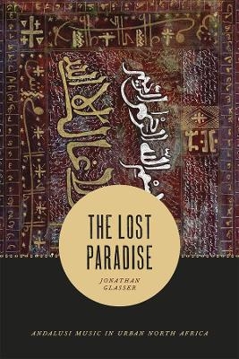 The Lost Paradise &ndash; Andalusi Music in Urban North Africa - Jonathan Glasser