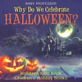 Why Do We Celebrate Halloween? Holidays Kids Book | Children's Holiday Books - Baby Professor