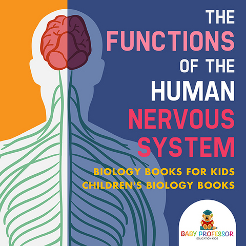 The Functions of the Human Nervous System - Biology Books for Kids | Children's Biology Books - Baby Professor