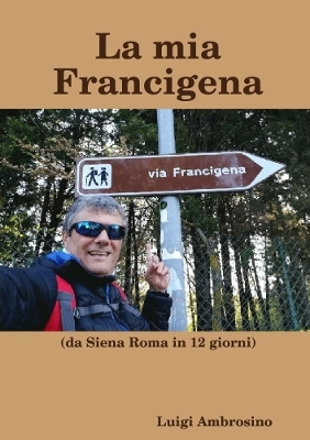 La mia Francigena - Luigi Ambrosino