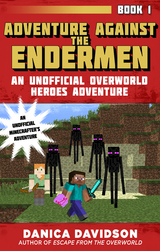 Adventure Against the Endermen -  Danica Davidson