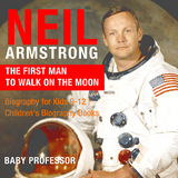 Neil Armstrong : The First Man to Walk on the Moon - Biography for Kids 9-12 | Children's Biography Books - Baby Professor