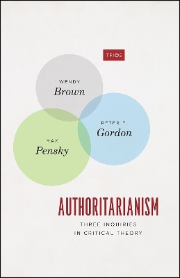 Authoritarianism - Wendy Brown, Peter E. Gordon, Max Pensky