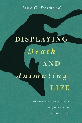 Displaying Death and Animating Life - Jane C. Desmond