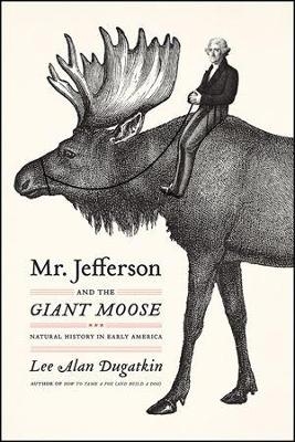 Mr. Jefferson and the Giant Moose - Lee Alan Dugatkin