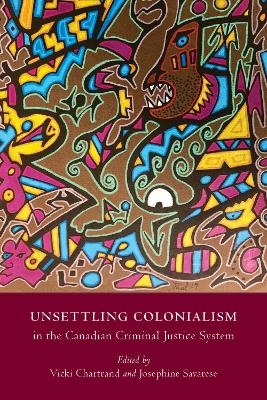 Unsettling Colonialism in the Canadian Criminal Justice System - 