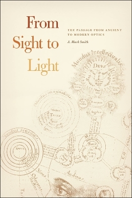 From Sight to Light &ndash; The Passage from Ancient to Modern Optics - A. Mark Smith