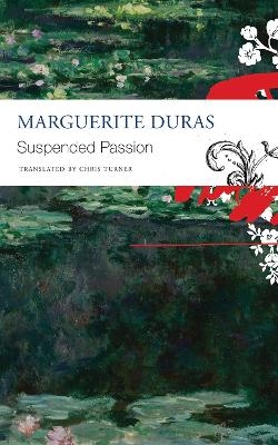 Suspended Passion - Marguerite Duras