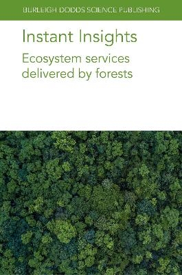 Instant Insights: Ecosystem Services Delivered by Forests - Dr Oliver Gardi, Prof Beth A. Kaplin, Dr Matthew J. McGrath, Dr Anne Sofie Lans&oslash;, Dr Guillaume Marie