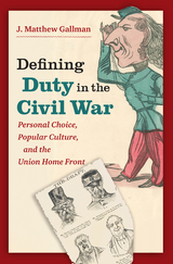 Defining Duty in the Civil War - J. Matthew Gallman