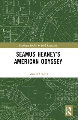 Seamus Heaney&rsquo;s American Odyssey - Edward J. O&rsquo;Shea