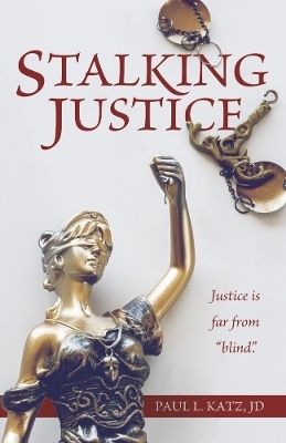 Stalking Justice - Paul L. Katz JD