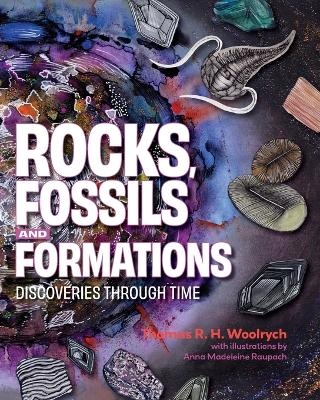 Rocks, Fossils and Formations - Thomas R.H. Woolrych