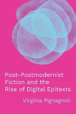 Post-Postmodernist Fiction and the Rise of Digital Epitexts - Virginia Pignagnoli