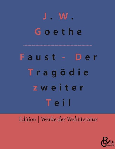 Faust - Der Trag&ouml;die zweiter Teil - Johann Wolfgang von Goethe