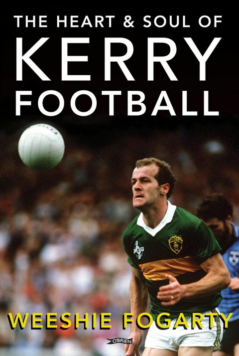 The Heart and Soul of Kerry Football -  Weeshie Fogarty (decd.)