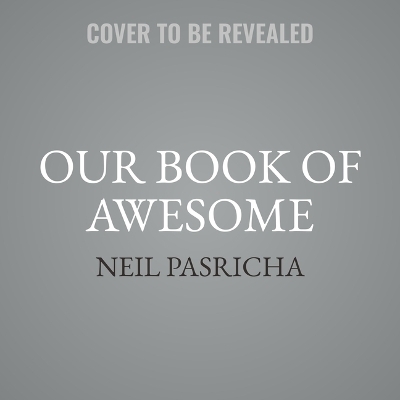 Our Book of Awesome - Neil Pasricha