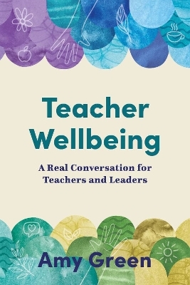 Teacher Wellbeing - Amy Green