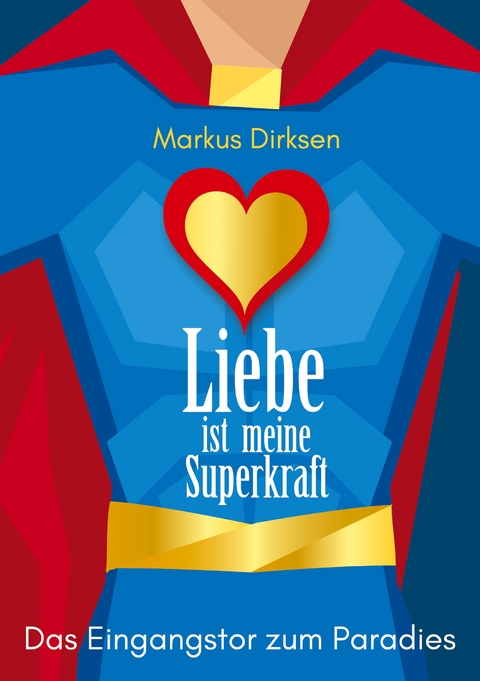 Liebe ist meine Superkraft - Markus Dirksen