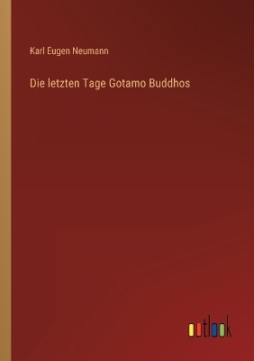 Die letzten Tage Gotamo Buddhos - Karl Eugen Neumann