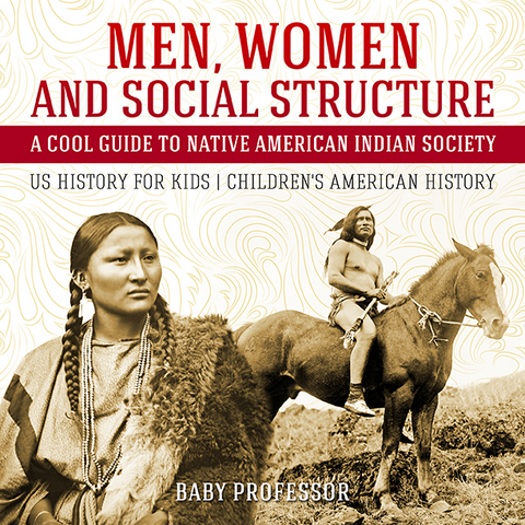 Men, Women and Social Structure - A Cool Guide to Native American Indian Society - US History for Kids | Children's American History - Baby Professor