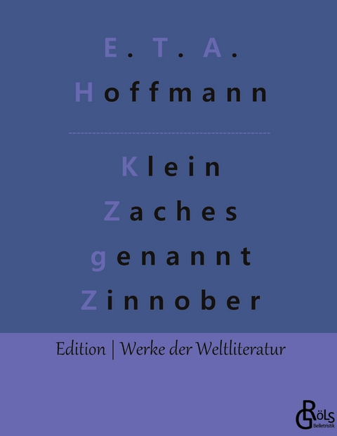 Klein Zaches genannt Zinnober - E. T. A. Hoffmann