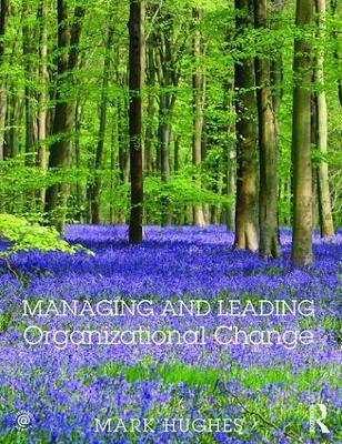 Managing and Leading Organizational Change - Mark Hughes