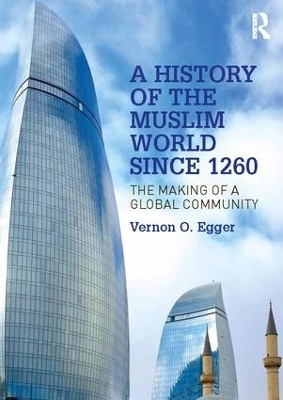 A History of the Muslim World since 1260 - Vernon Egger