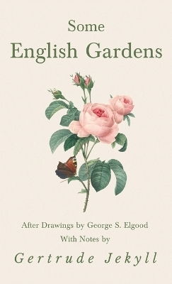 Some English Gardens - After Drawings by George S. Elgood - With Notes by Gertrude Jekyll - Gertrude Jekyll
