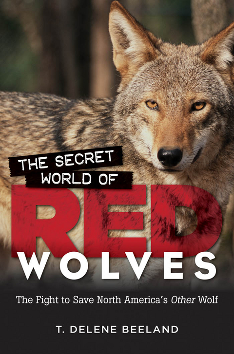 The Secret World of Red Wolves - T. DeLene Beeland