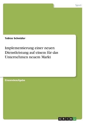 Implementierung einer neuen Dienstleistung auf einem fÃ¼r das Unternehmen neuem Markt