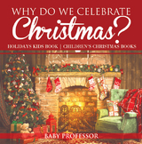 Why Do We Celebrate Christmas? Holidays Kids Book | Children's Christmas Books - Baby Professor