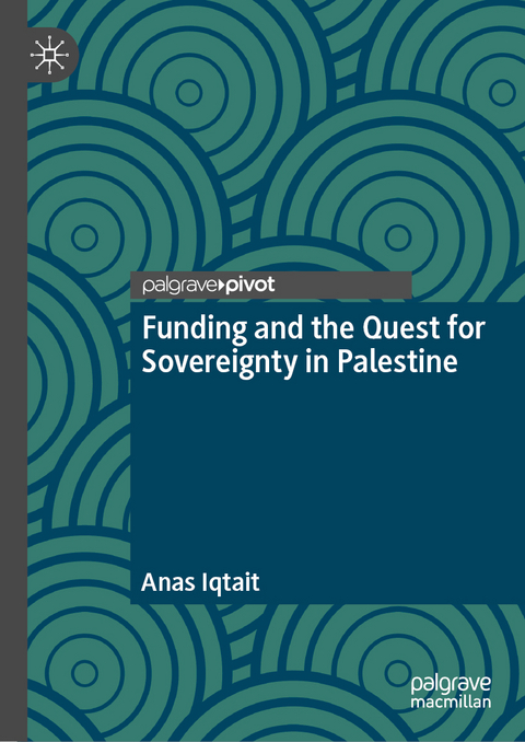 Funding and the Quest for Sovereignty in Palestine - Anas Iqtait