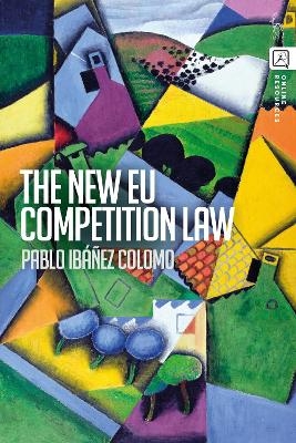 The New EU Competition Law - Pablo Ib&aacute;&ntilde;ez Colomo